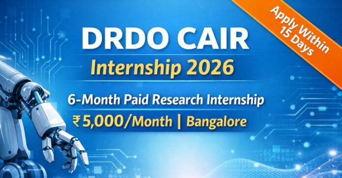 DRDO CAIR Internship 2026: 6-Month Research Internship in Bangalore (₹5,000 Stipend)